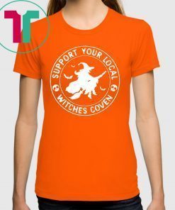 Support Your Local Witches Coven Halloween Cool Gift T-shirt Cool Gift T-Shirt