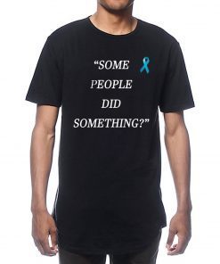 Some People Did Something Mens Womens T-Shirt