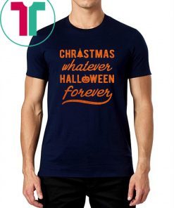 Mens Christmas Whatever Halloween Forever T-Shirt