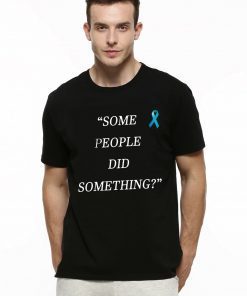 Some People Did Something Mens Womens T-Shirt