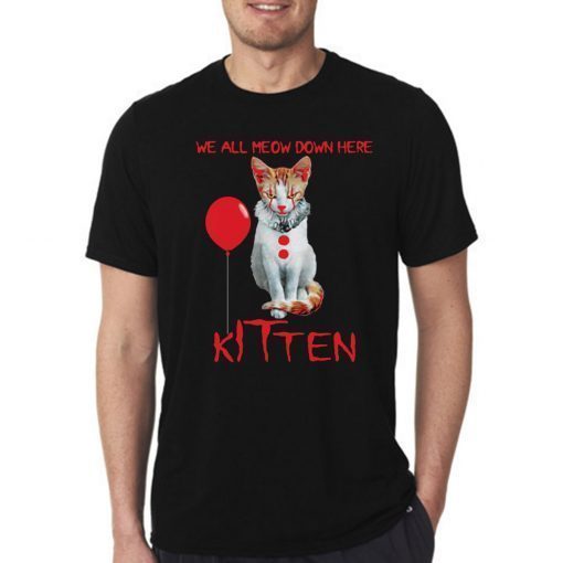 We All Meow Down Here Kitten It Movie Gift T-Shirt Funny Hallowee