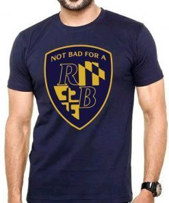 Not Bad For a RB Baltimore T-Shirt