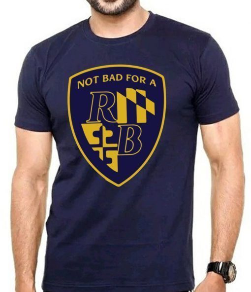 Not Bad For a RB Baltimore T-Shirt