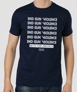 Buy Beto O'rourke End Gun Violence Democratic Beto For America T-Shirt