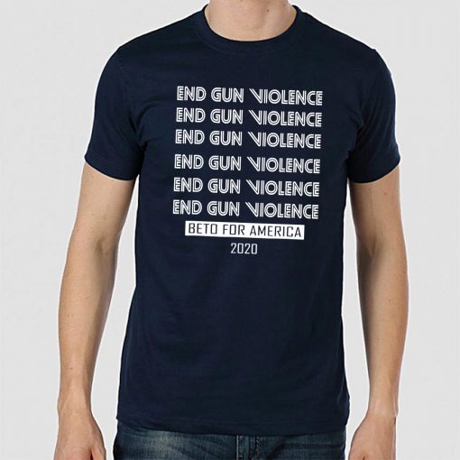 Buy Beto O'rourke End Gun Violence Democratic Beto For America T-Shirt