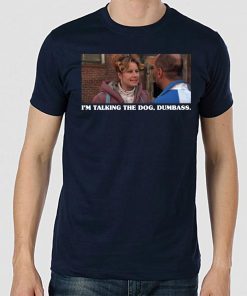 Legally Blonde I’m Taking The Dog Dumbass Tee Shirt