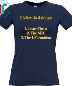 I believe in 3 thing Jesus Christ The SEC The I-Formation Shirt