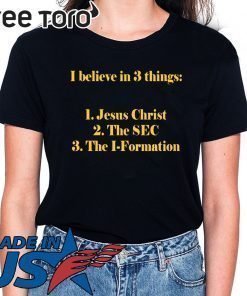 I believe in 3 thing Jesus Christ The SEC The I-Formation Shirt