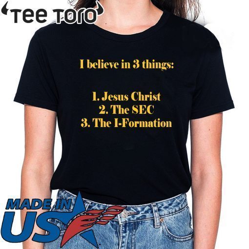 I believe in 3 thing Jesus Christ The SEC The I-Formation Shirt