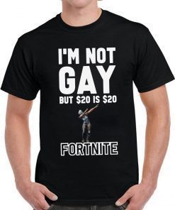 I'm Not Gay But $20 Is $20 Fortnite Shirt