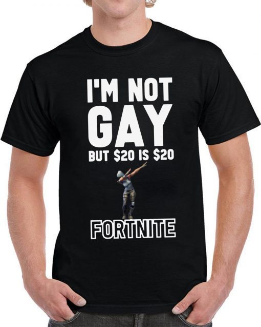 I'm Not Gay But $20 Is $20 Fortnite Shirt