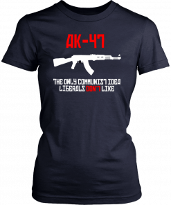 AK 47 the only communist idea liberals don't like T-Shirt