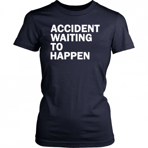 Accident waiting to happen T-Shirt