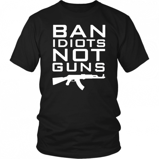 Ban Idiots Not Guns Offcial T-Shirt