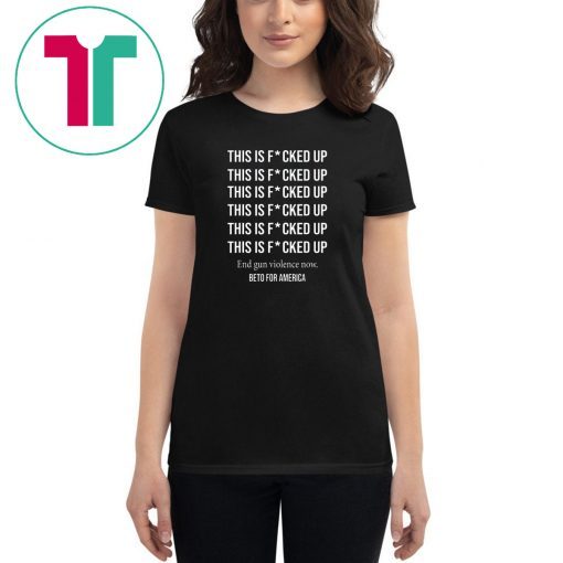 Beto o'rourke this is fucked up president shirt