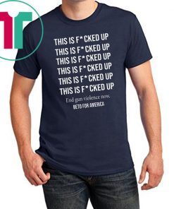 Beto o'rourke this is fucked up president shirt