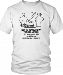 Born to screw torx is a fuck strip em all 1989 T-Shirt