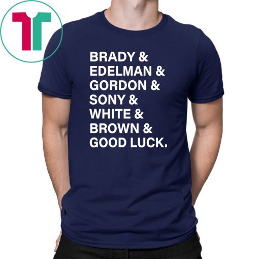 Brady And Edelman And Gordon And Sony And White And Brown Good Luck 2019 Shirt