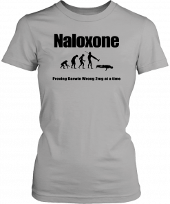 Naloxone Proving Darwin wrong 2 mg at a time T-Shirt