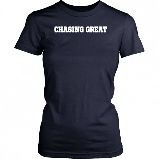 Chasing Great T-Shirt