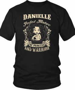 Danielle perfect combination of a princess and warrior T-Shirt