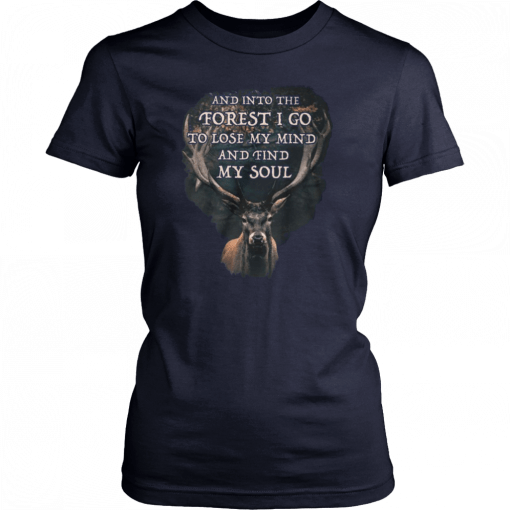 Deer and into the forest I go to lose my mind and find my soul unisex T-Shirt