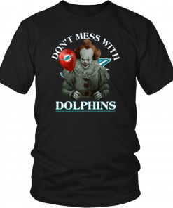 Cool Gift For Fans Don't Mess With Miami Dolphins Pennywise T-Shirt