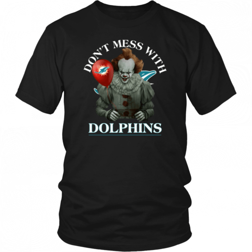 Cool Gift For Fans Don't Mess With Miami Dolphins Pennywise Unisex T-Shirt