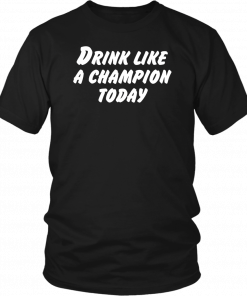 Buy Drink Like A Champion Today TShirt