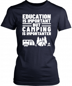 Mens Education Is Important but Camping is Importanter Shirt