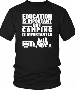 Mens Education Is Important but Camping is Importanter Shirt