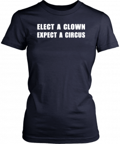 Elect a clown expect a circus Classic T-Shirt
