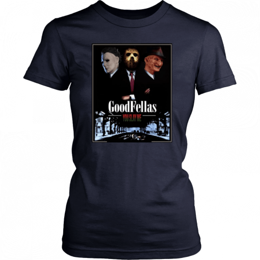 Goodfellas you slay me Michael Myers Jason Voorhees Freddy T-Shirt