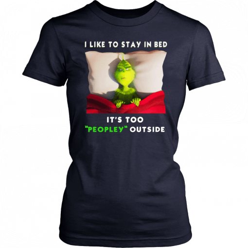Grinch I like to stay in bed it’s too peopley outside T-Shirt