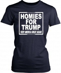 HOMIES FOR TRUMP KEEP AMERICA GREAT AGAIN SHIRT