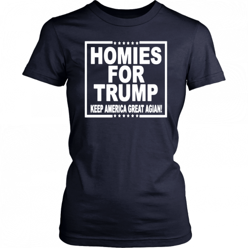 HOMIES FOR TRUMP KEEP AMERICA GREAT AGAIN SHIRT