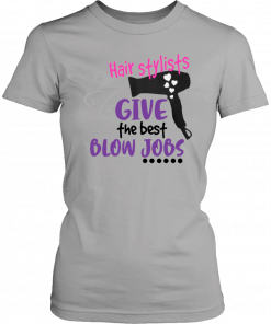 Hair stylists give the best blow jobs T-Shirt