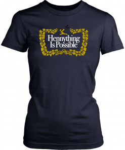 Hennything Is Possible T-Shirt