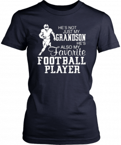 He's not just my grandson he's also my favorite football player 2019 T-Shirt