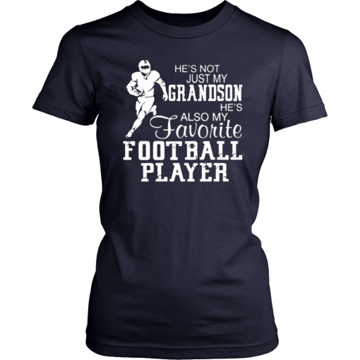 He's not just my grandson he's also my favorite football player 2019 T-Shirt