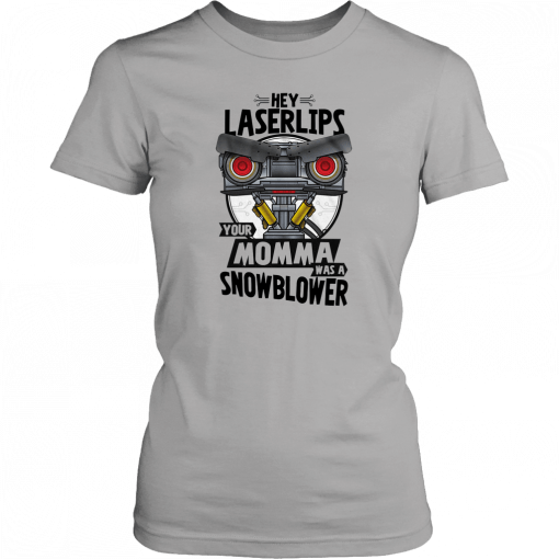 Hey laser lips your momma was a snowblower T-Shirt