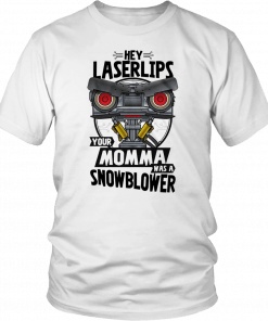 Hey laser lips your momma was a snowblower T-Shirt