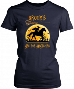 Horse Brooms are for Amateurs T-Shirt