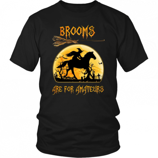 Horse Brooms are for Amateurs T-Shirt