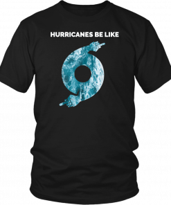 Hurricane Dorian Funny Hurricanes Be Like 2019 T-Shirt