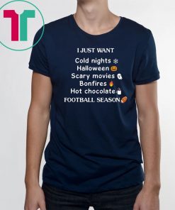 I Just Want Cold Nights Halloween Bon Fires Hot Chocolate Scary Movies T-shirtsI Just Want Cold Nights Halloween Bon Fires Hot Chocolate Scary Movies T-shirts