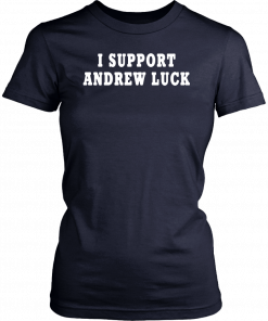 I Support Andrew Luck In His Retirement Decision 2019 T-Shirt