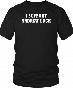 I Support Andrew Luck In His Retirement Decision 2019 T-Shirt