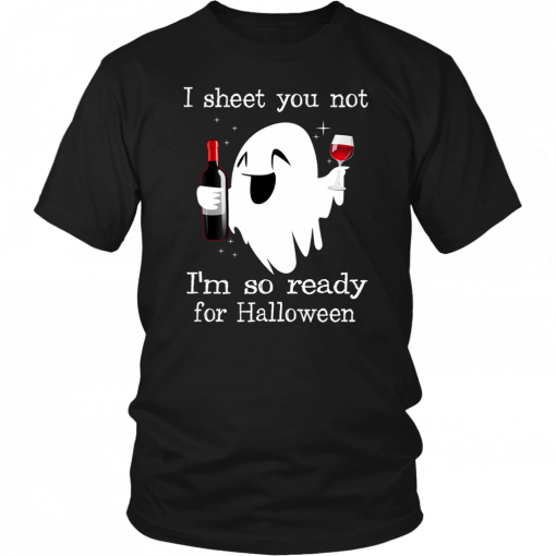 I sheet you not I’m so ready for halloween T-Shirt