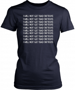 I will not get bad tattoos Unisex T-Shirt